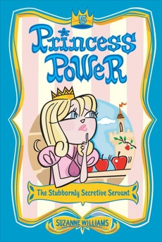 Princess Power #5: The Stubbornly Secretive Servant, Williams, Suzanne