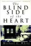 The Blind Side of the Heart: A Novel, White, Michael C.