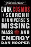 Dark Cosmos: In Search of Our Universe's Missing Mass and Energy, Hooper, Dan