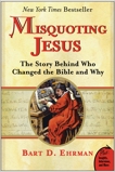 Misquoting Jesus: The Story Behind Who Changed the Bible and Why, Ehrman, Bart D.