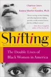 Shifting: The Double Lives of Black Women in America, Jones, Charisse & Shorter-Gooden, Kumea