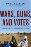 Wars, Guns, and Votes: Democracy in Dangerous Places, Collier, Paul