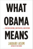 What Obama Means: ...for Our Culture, Our Politics, Our Future, Asim, Jabari