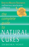 The Complete Guide to Natural Cures: Effective Holistic Treatments for Everything from Allergies to Wrinkles, Yost, Debora
