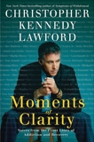 Moments of Clarity: Voices from the Front Lines of Addiction and Recovery, Lawford, Christopher Kennedy