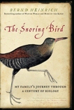 The Snoring Bird: My Family's Journey Through a Century of Biology, Heinrich, Bernd