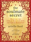 The Soulmate Secret: Manifest the Love of Your Life with the Law of Attraction, Ford, Arielle