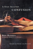 A Stay Against Confusion: Essays on Faith and Fiction, Hansen, Ron