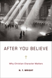 After You Believe: Why Christian Character Matters, Wright, N. T.