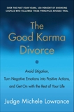 The Good Karma Divorce: Avoid Litigation, Turn Negative Emotions into Positive Actions, and Get On with the Rest of Your Life, Lowrance, Michele