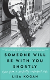 Someone Will Be with You Shortly: Notes from a Perfectly Imperfect Life, Kogan, Lisa