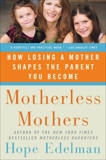 Motherless Mothers: How Losing a Mother Shapes the Parent You Become, Edelman, Hope