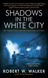 Shadows in the White City: An Inspector Alastair Ransom Mystery, Walker, Robert W.