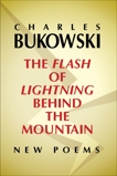 The Flash of Lightning Behind the Mountain: New Poems, Bukowski, Charles