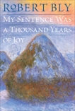 My Sentence Was a Thousand Years of Joy: Poems, Bly, Robert