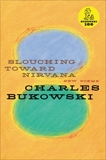 Slouching Toward Nirvana: New Poems, Bukowski, Charles