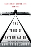 The Years of Extermination: Nazi Germany and the Jews, 1939-1945, Friedlander, Saul