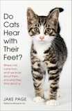 Do Cats Hear with Their Feet?: Where Cats Come From, What We Know About Them, and What They Think About Us, Page, Jake