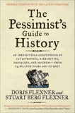 The Pessimist's Guide to History 3e: An Irresistible Compendium of Catastrophes, Barbarities, Massacres, and Mayhem—from 14 Billion Years Ago to 2007, Flexner, Doris & Flexner, Stuart Berg