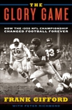 The Glory Game: How the 1958 NFL Championship Changed Football Forever, Gifford, Frank & Richmond, Peter