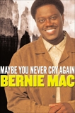 Maybe You Never Cry Again, Mac, Bernie