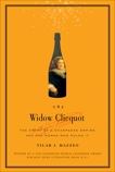 The Widow Clicquot: The Story of a Champagne Empire and the Woman Who Ruled It, Mazzeo, Tilar J.