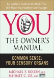 Common Sense: Your Sensory Organs, Roizen, Michael F. & Oz, Mehmet C.