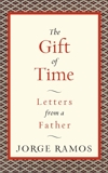 The Gift of Time: Letters from a Father, Ramos, Jorge