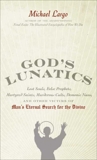 God's Lunatics: Lost Souls, False Prophets, Martyred Saints, Murderous Cults, Demonic Nuns, and Other Victims of Man's Eternal Search for the Divine, Largo, Michael