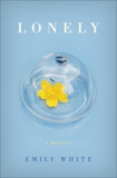 Lonely: A Memoir, White, Emily