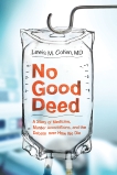 No Good Deed: A Story of Medicine, Murder Accusations, and the Debate over How We Die, Cohen, Lewis Mitchell