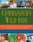 Commander's Wild Side: Bold Flavors for Fresh Ingredients from the Great Outdoors, Martin, Ti Adelaide & McPhail, Tory