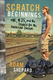 Scratch Beginnings: Me, $25, and the Search for the American Dream, Shepard, Adam W.