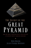 The Secret of the Great Pyramid: How One Man's Obsession Led to the Solution of Ancient Egypt's Greatest Mystery, Brier, Bob & Houdin, Jean-Pierre