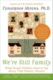 We're Still Family: What Grown Children Have to Say About Their Parents' Divorce, Ahrons, Constance