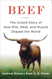 Beef: The Untold Story of How Milk, Meat, and Muscle Shaped the World, Rimas, Andrew & Fraser, Evan