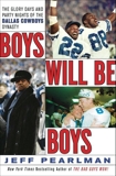 Boys Will Be Boys: The Glory Days and Party Nights of the Dallas Cowboys Dynasty, Pearlman, Jeff