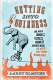 Getting into Guinness: One Man's Longest, Fastest, Highest Journey Inside the World's Most Famous Record Book, Olmsted, Larry