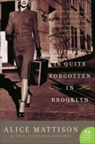 Nothing Is Quite Forgotten in Brooklyn: A Novel, Mattison, Alice