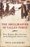 The Drillmaster of Valley Forge: The Baron de Steuben and the Making of the American Army, Lockhart, Paul