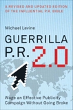 Guerrilla P.R. 2.0: Wage an Effective Publicity Campaign without Going Broke, Levine, Michael