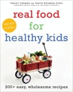 Real Food for Healthy Kids: 200+ Easy, Wholesome Recipes, Steel, Tanya Wenman & Seaman, Tracey