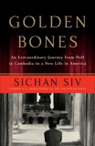 Golden Bones: An Extraordinary Journey from Hell in Cambodia to a New Life in America, Siv, Sichan