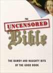 The Uncensored Bible: The Bawdy and Naughty Bits of the Good Book, Kilpatrick, Joel & Kaltner, John & McKenzie, Steven