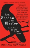 In the Shadow of the Master: Classic Tales by Edgar Allan Poe and Essays by Jeffery Deaver, Nelson DeMille, Tess Gerritsen, Sue Grafton, Stephen King, Laura Lippman, Lisa Scottoline, and Thirteen Others, Connelly, Michael