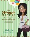 The Mocha Manual to Turning Your Passion into Profit: How to Find and Grow Your Side Hustle in Any Economy, Seals-Allers, Kimberly