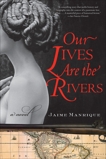 Our Lives Are the Rivers: A Novel, Manrique, Jaime