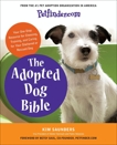 Petfinder.com The Adopted Dog Bible: Your One-Stop Resource for Choosing, Training, and Caring for Your Sheltered or Rescued Dog, Petfinder.com