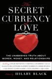 The Secret Currency of Love: The Unabashed Truth About Women, Money, and Relationships, Black, Hilary