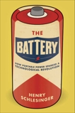 The Battery: How Portable Power Sparked a Technological Revolution, Schlesinger, Henry